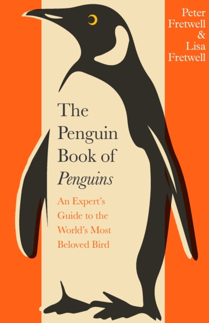 The Penguin Book of Penguins : An Expert's Guide to the World's Most Beloved Bird-9780241732069