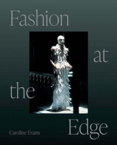 Fashion at the Edge : Spectacle, Modernity, and Deathliness-9780300270952