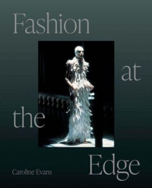 Fashion at the Edge : Spectacle, Modernity, and Deathliness-9780300270952