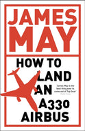 How to Land an A330 Airbus : And Other Vital Skills for the Modern Man-9780340994580
