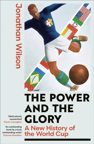 The Power and the Glory : A New History of the World Cup-9780349145709