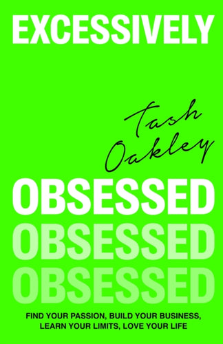 Excessively Obsessed : Find your passion, build your business, learn your limits, love your life-9780349437927