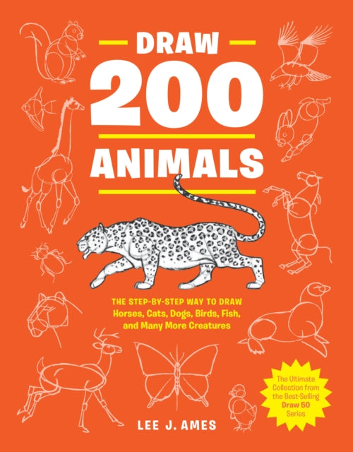 Draw 200 Animals : The Step-by-Step Way to Draw Horses, Cats, Dogs, Birds, Fish, and Many More Creatures-9780399580215