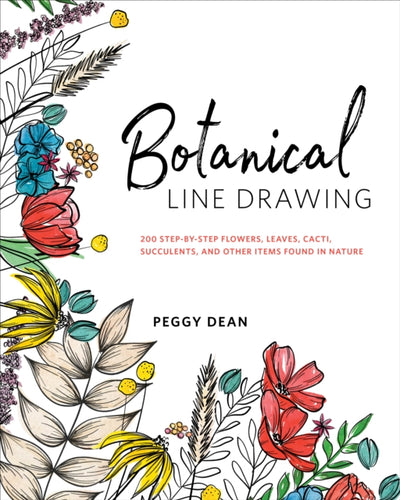 Botanical Line Drawing : 200 Step-by-Step Flowers, Leaves, Cacti, Succulents, and Other Items Found In Nature-9780399582196