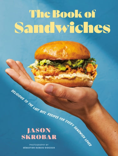 The Book Of Sandwiches : Delicious to the Last Bite: Recipes for Every Sandwich Lover-9780525612520