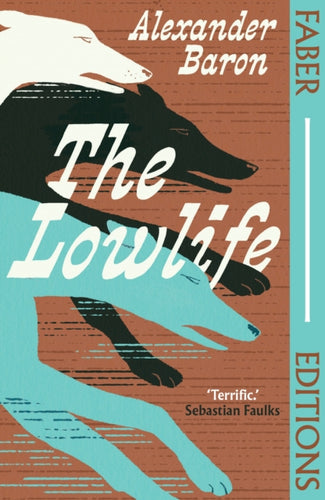 The Lowlife (Faber Editions) : 'Terrific. Propulsive, funny and touching.' - Sebastian Faulks-9780571393473