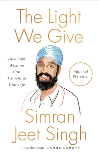 The Light We Give : How Sikh Wisdom Can Transform Your Life-9780593087985