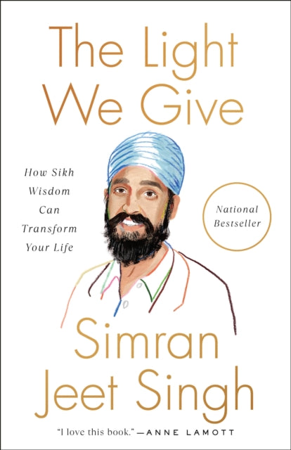 The Light We Give : How Sikh Wisdom Can Transform Your Life-9780593087985