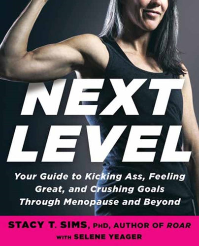 Next Level : Your Guide to Kicking Ass, Feeling Great, and Crushing Goals Through Menopause and Beyond-9780593233153
