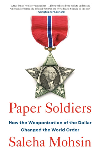 Paper Soldiers : How the Weaponization of the Dollar Changed the World Order-9780593539118