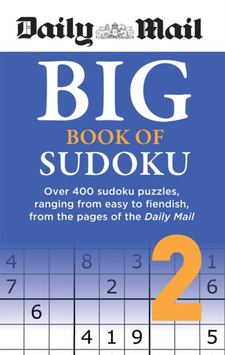 Daily Mail Big Book of Sudoku Volume 2 : Over 400 sudokus, ranging from easy to fiendish, from the pages of the Daily Mail-9780600636816