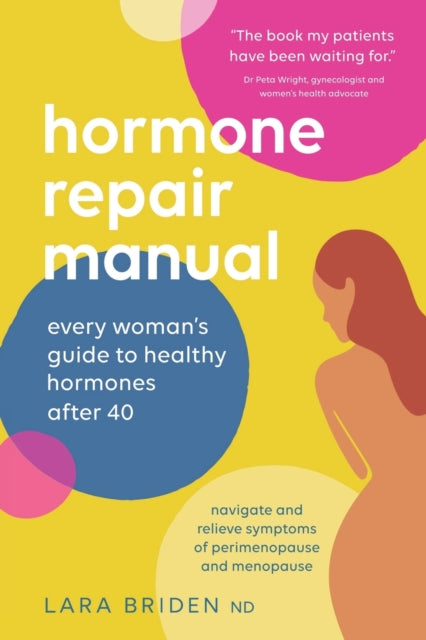 Hormone Repair Manual : Every woman's guide to healthy hormones after 40-9780648352440