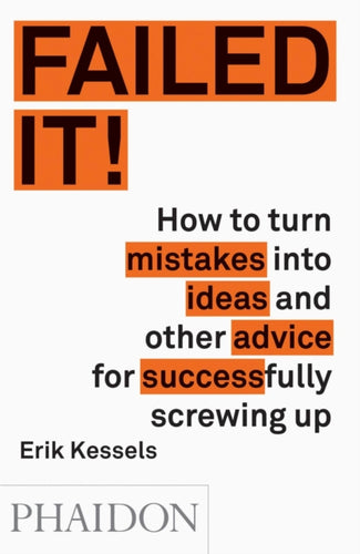 Failed it! : How to turn mistakes into ideas and other advice for successfully screwing up-9780714871196