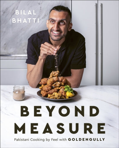 Beyond Measure : Pakistani Cooking by Feel with GoldenGully: A Cookbook-9780744088410