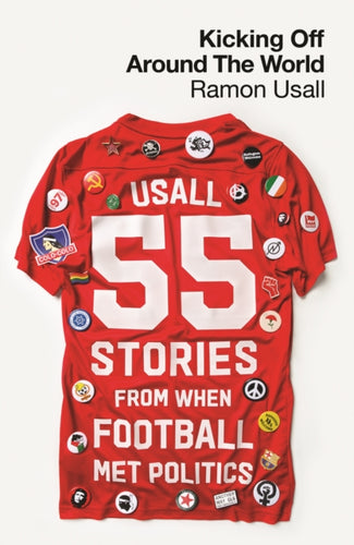 Kicking Off Around The World : 55 Stories From When Football Met Politics-9780745348797