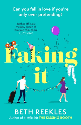 Faking It : dive into the ultimate fake dating rom-com from the author of The Kissing Booth-9780751582871