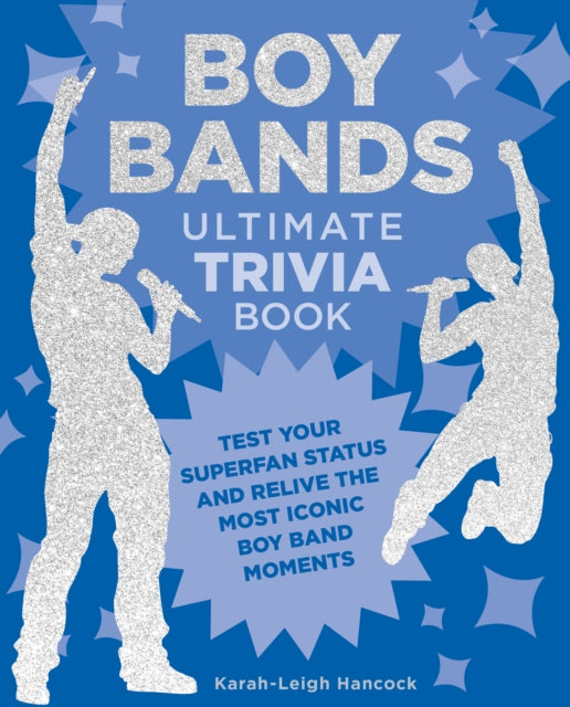 Boy Bands Ultimate Trivia Book : Test Your Superfan Status and Relive the Most Iconic Boy Band Moments-9780760390146
