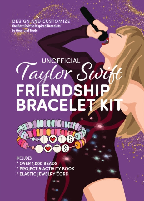 Unofficial Taylor Swift Friendship Bracelet Kit : Design and Customize the Best Swiftie Inspired Bracelets to Wear and Trade-9780785845683