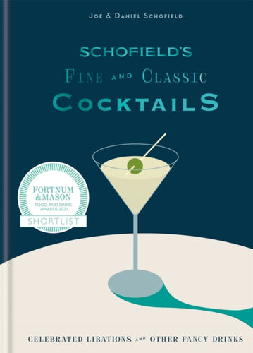 Schofield's Fine and Classic Cocktails : Celebrated libations & other fancy drinks: WINNER OF BAR OF THE YEAR AT CLASS BAR AWARDS 2023-9780857837325