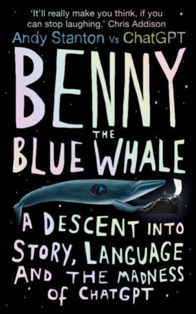 Benny the Blue Whale : One Author's Descent into the Madness of AI-9780861548705