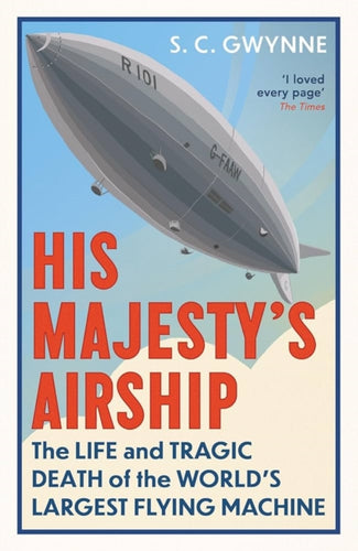 His Majesty's Airship : The Life and Tragic Death of the World's Largest Flying Machine-9780861548866