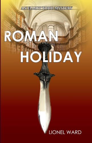 Roman Holiday: An Elliot Todd Mystery : The Second Elliot Todd Mystery : 2-9780953287666