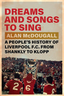 Dreams and Songs to Sing : A People's History of Liverpool FC from Shankly to Klopp-9781009340236