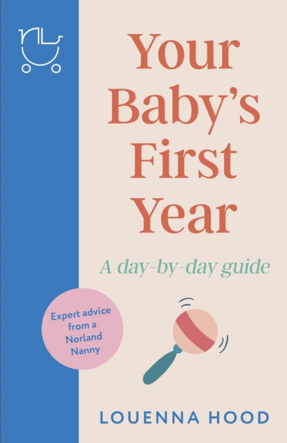 Your Babyâ€'s First Year : A day-by-day guide from an expert Norland-trained nanny-9781035409655