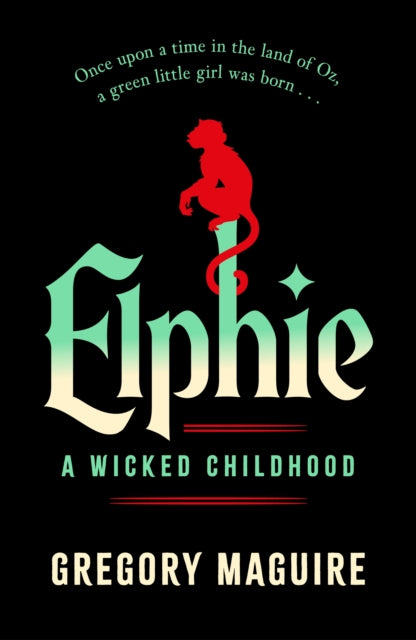 SIGNED COPY Elphie : the spellbinding prequel to WICKED, the bestselling book that inspired the movie by Gregory Maguire
