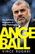 Angeball : The Definitive Biography of Ange Postecoglou-9781035417216