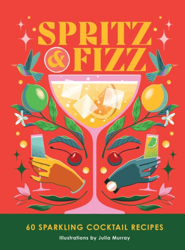 Spritz and Fizz : 60 cocktail recipes to pop the bubbles-9781035419142