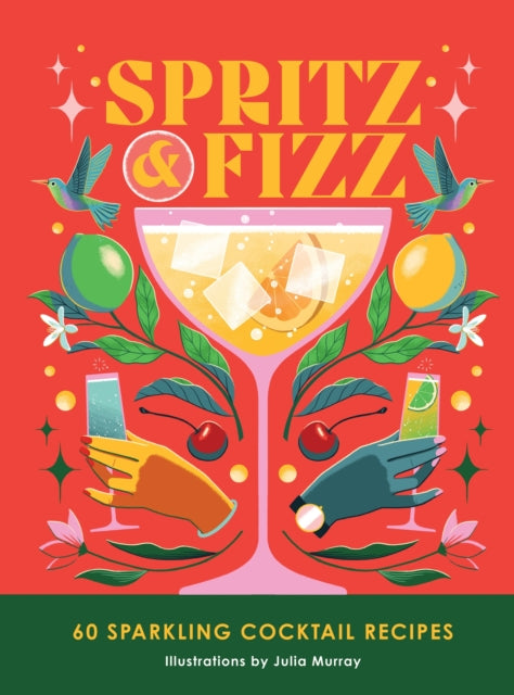 Spritz and Fizz : 60 cocktail recipes to pop the bubbles-9781035419142