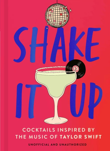 Shake It Up : Delicious cocktails inspired by the music of Taylor Swift-9781035419869