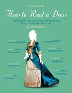 How to Read a Dress : A Guide to Changing Fashion from the 16th to the 21st Century-9781350172210