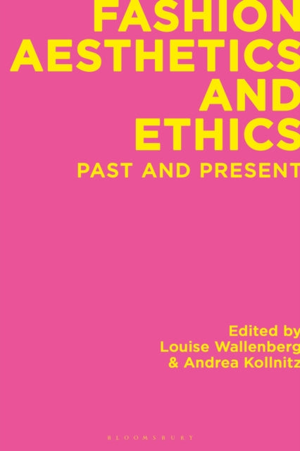 Fashion Aesthetics and Ethics : Past and Present-9781350198524