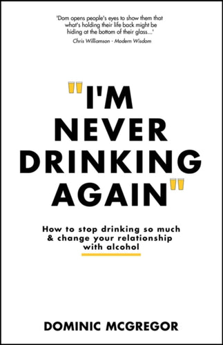 I'm Never Drinking Again : How to Stop Drinking So Much and Change Your Relationship with Alcohol-9781394232802