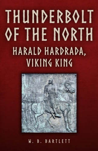 Thunderbolt of the North : Harald Hardrada, Viking King-9781398110458