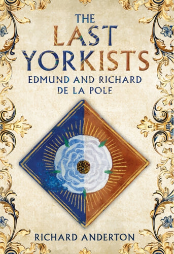 The Last Yorkists : Edmund and Richard de la Pole-9781398121690
