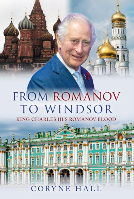 From Romanov to Windsor : King Charles III's Romanov Blood-9781398122970