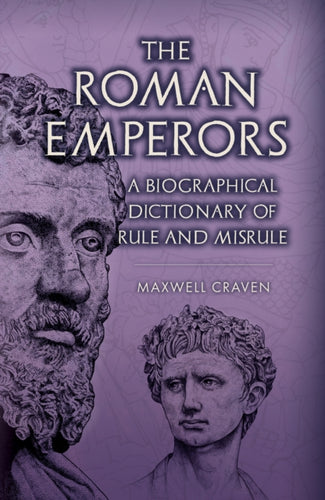 The Roman Emperors : A Biographical Dictionary of Rule and Misrule-9781398126251