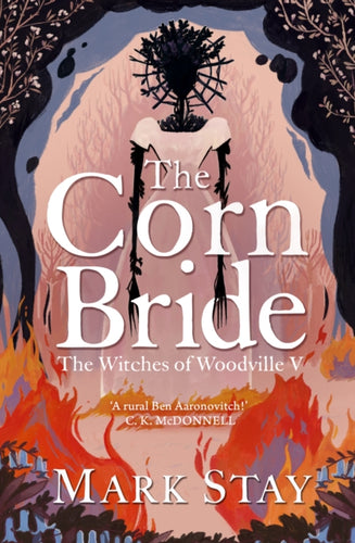 The Corn Bride : The witchiest, ghostliest, most hilarious folk-horror wartime romance you'll read this year . . . or ever-9781398520820