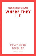 Where They Lie : The thrillingly atmospheric debut from an exciting new voice in crime fiction-9781398521735
