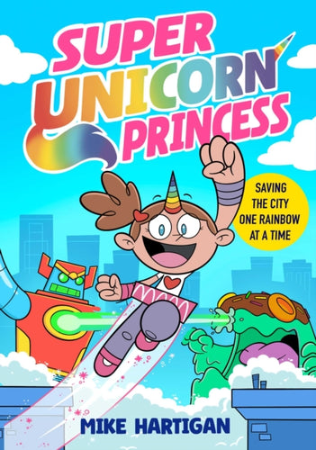 Super Unicorn Princess : Meet your new favourite hero in this hilarious, action-packed comic book Volume 1-9781398535879
