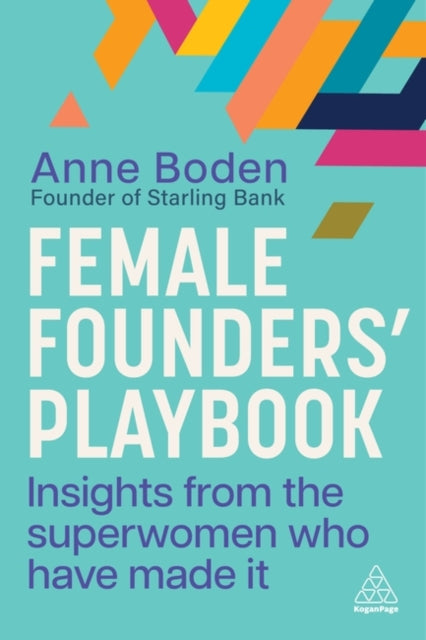 Female Founders’ Playbook : Insights from the Superwomen Who Have Made It-9781398616158