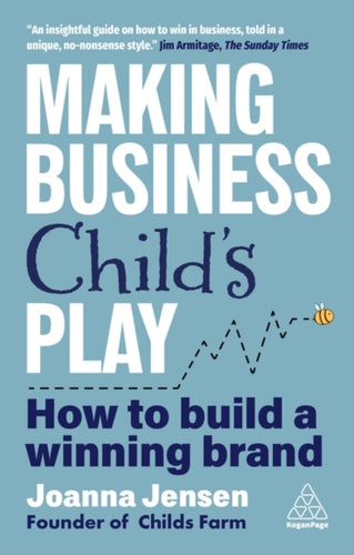 Making Business Child's Play : How to Build a Winning Brand-9781398624580
