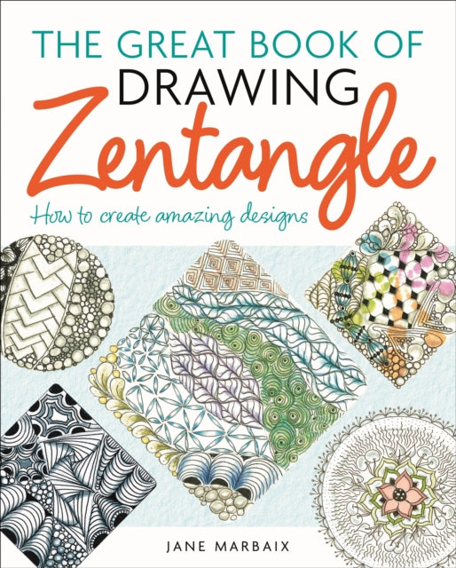 The Great Book of Drawing Zentangle : How to Create Amazing Designs-9781398837751