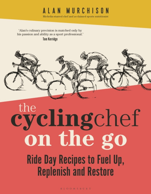 The Cycling Chef On the Go : Ride Day Recipes to Fuel Up, Replenish and Restore-9781399411066