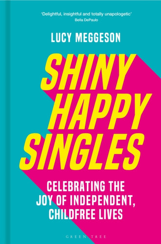Shiny Happy Singles : Celebrating the Joy of Independent, Childfree Lives-9781399416436