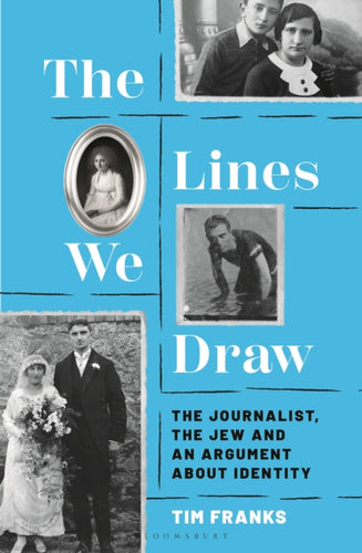 The Lines We Draw : The Journalist, the Jew and an Argument About Identity-9781399423083