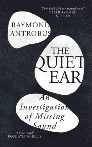The Quiet Ear : An Investigation of Missing Sound: The˜bighearted, transformative memoir'about deafness and identity-9781399619660